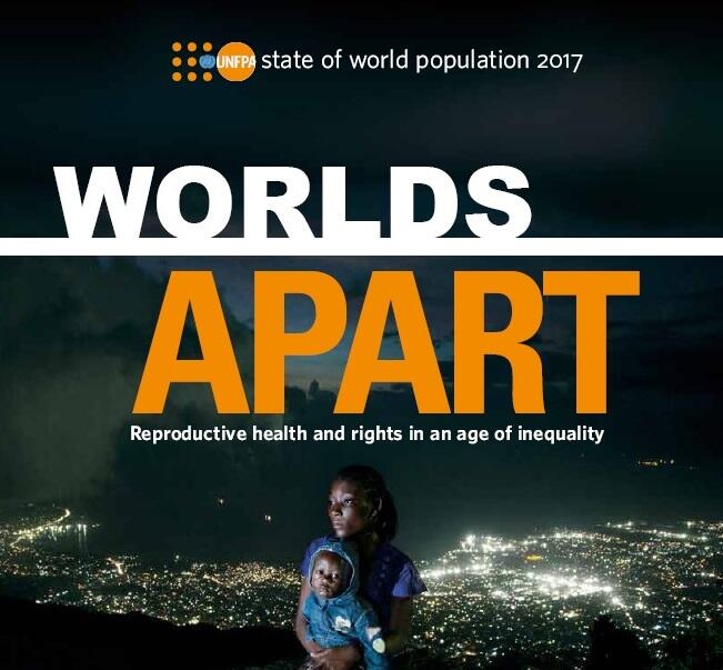 The State of World Population 2017: Worlds Apart: Reproductive Health and Rights in an Age of Inequality